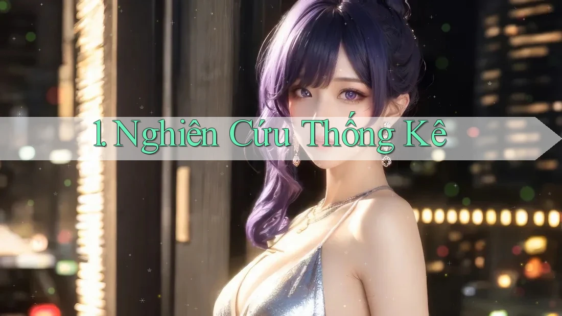 1. Nghiên Cứu Thống Kê 1. Nghiên Cứu Thống Kê