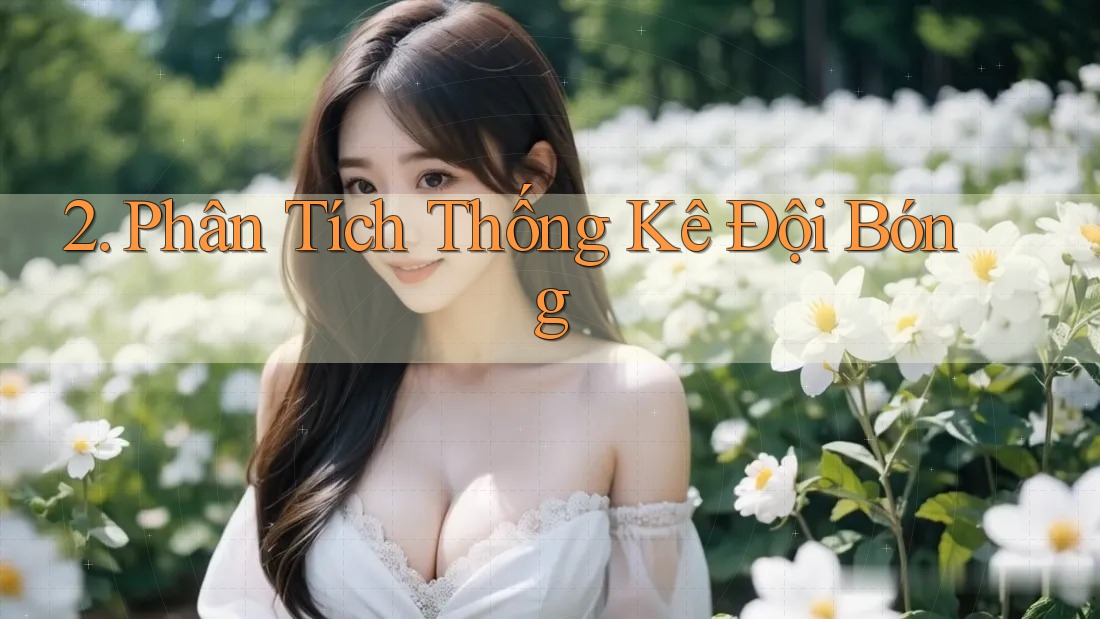 2. Phân Tích Thống Kê Đội Bóng 2. Phân Tích Thống Kê Đội Bóng