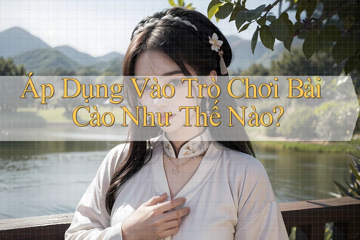 Áp Dụng Vào Trò Chơi Bài Cào Như Thế Nào? Áp Dụng Vào Trò Chơi Bài Cào Như Thế Nào?