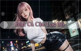 Bắn cá Câu lạc bộ