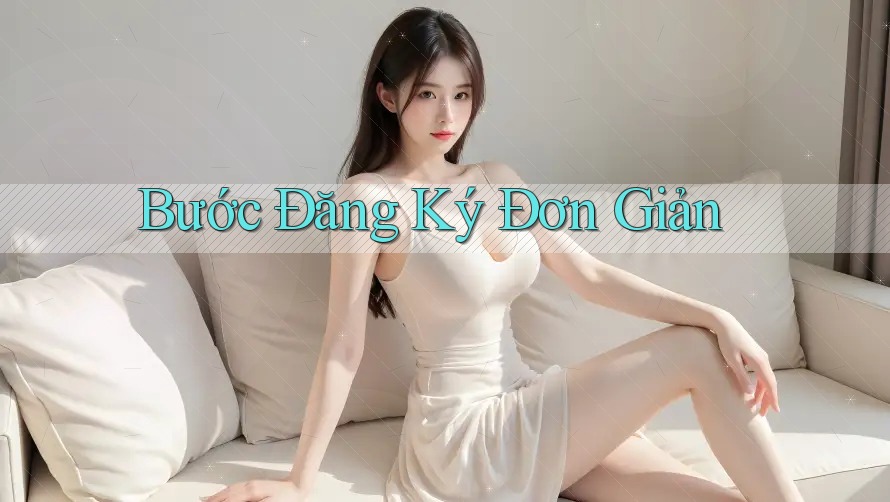 Bước Đăng Ký Đơn Giản Bước Đăng Ký Đơn Giản