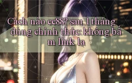 Cách nào ee88 sau 1 tháng dùng chính thức không bấm link lạ