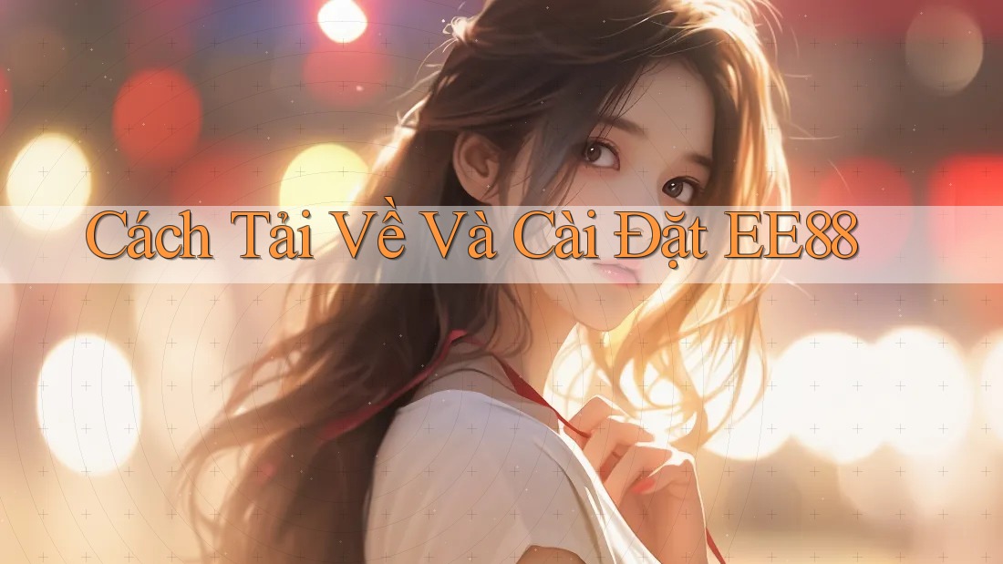 Cách Tải Về Và Cài Đặt EE88