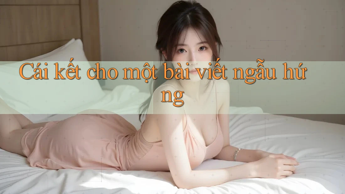 Cái kết cho một bài viết ngẫu hứng