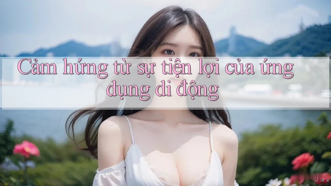 Cảm hứng từ sự tiện lợi của ứng dụng di động