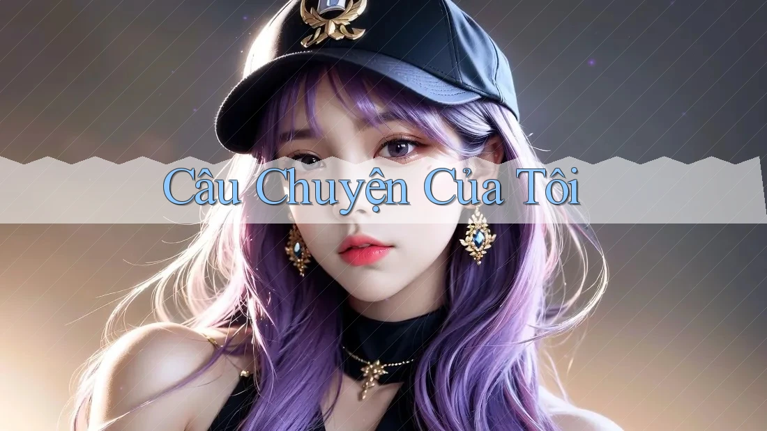 Câu Chuyện Của Tôi