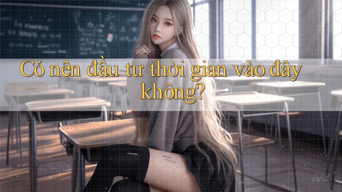 Có nên đầu tư thời gian vào đây không?