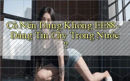 có nên dùng không ee88 đáng tin cậy trong nước