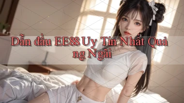 dẫn đầu ee88 uy tín nhất Quảng Ngãi