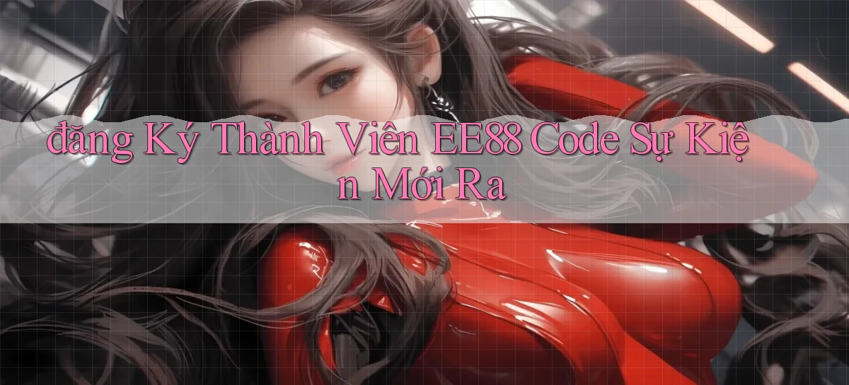 đăng ký thành viên ee88 code sự kiện mới ra