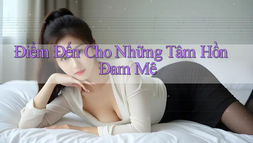Điểm Đến Cho Những Tâm Hồn Đam Mê