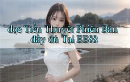 đọc tiểu thuyết phiên bản đầy đủ tại ee88