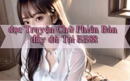 đọc truyện chữ phiên bản đầy đủ tại ee88