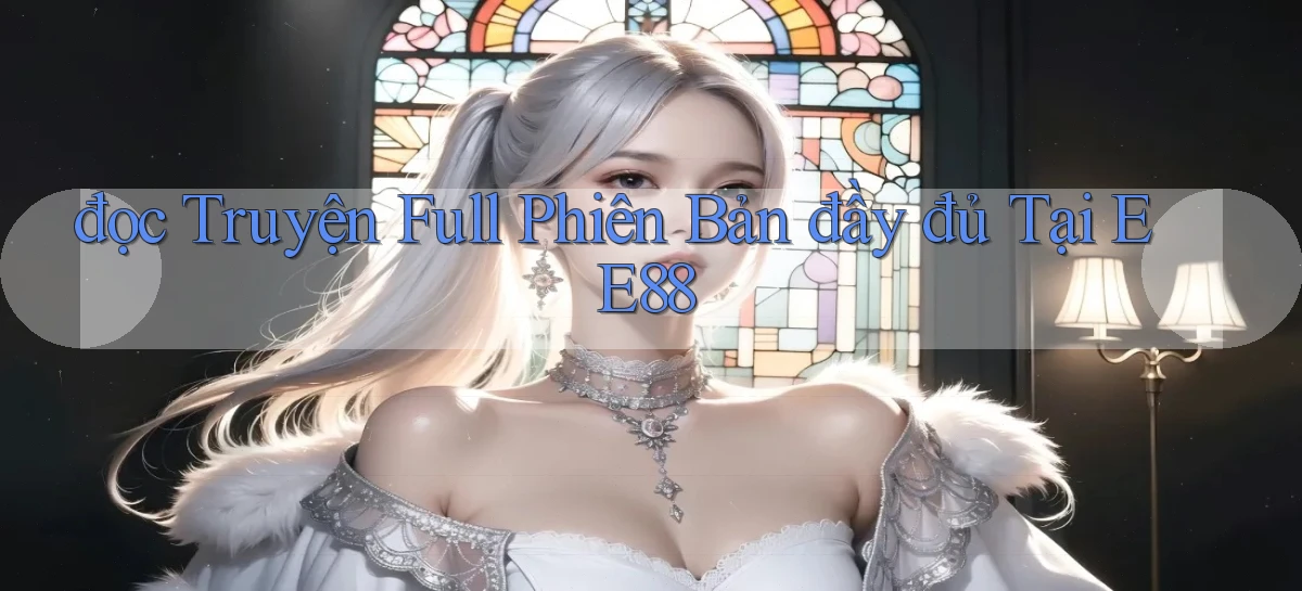 đọc truyện full phiên bản đầy đủ tại ee88