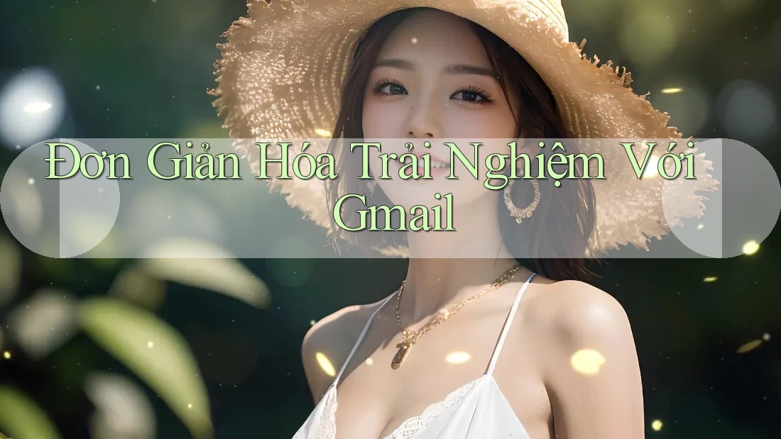 Đơn Giản Hóa Trải Nghiệm Với Gmail