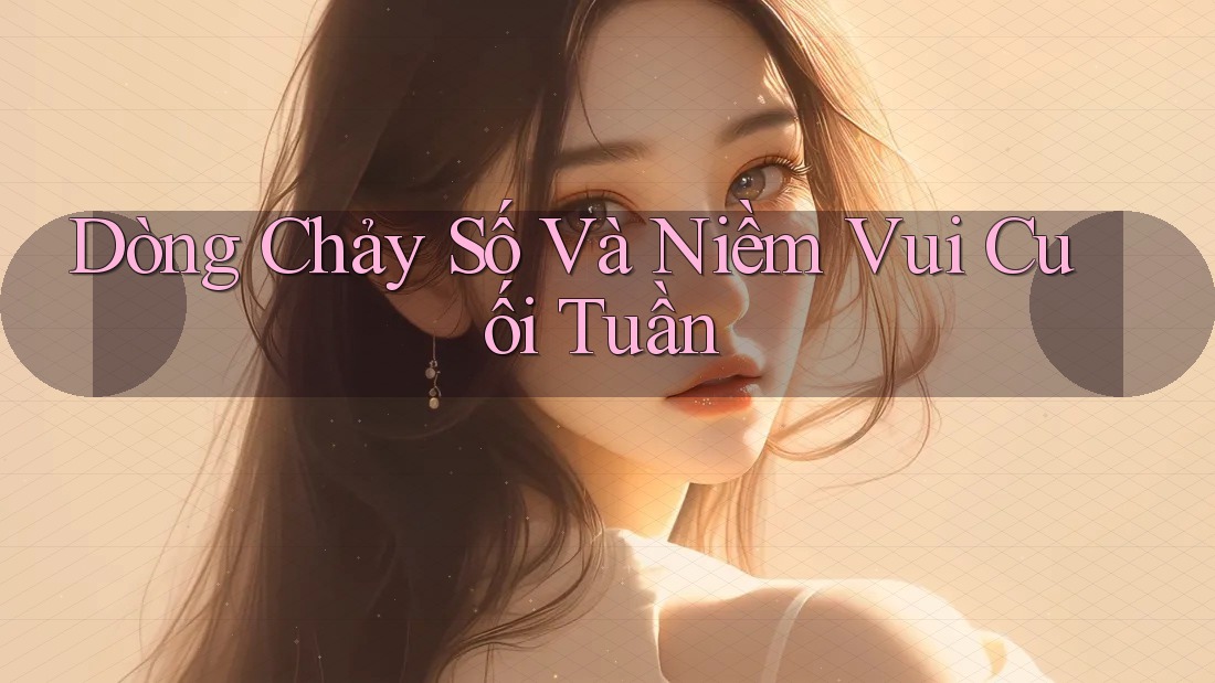 Dòng Chảy Số Và Niềm Vui Cuối Tuần