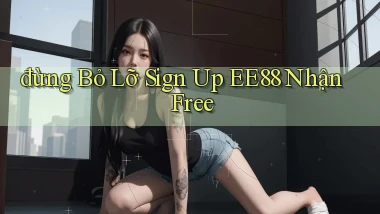 đừng bỏ lỡ sign up ee88 nhận free