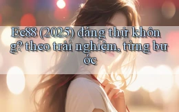 Ee88 (2025) đáng thử không theo trải nghiệm, từng bước