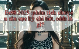 Ee88 2025 phân tích chuyên sâu cực kỳ chi tiết, odds là gì