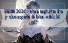 EE88 2026 kinh nghiệm hay cho người đi làm odds là gì