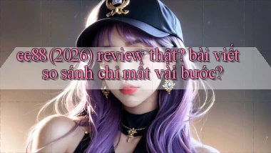 ee88 (2026) review thật bài viết so sánh chỉ mất vài bước