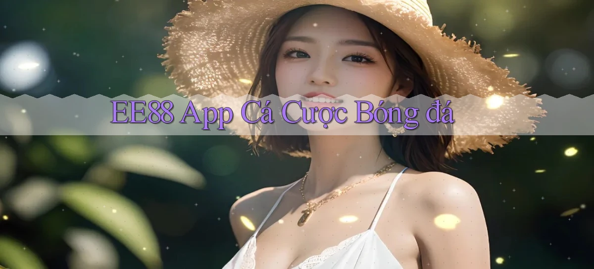 ee88 app cá cược bóng đá
