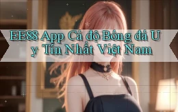 ee88 app cá độ bóng đá uy tín nhất việt nam