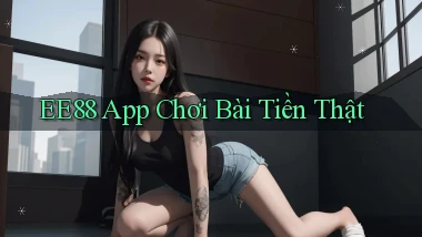 ee88 app chơi bài tiền thật