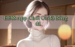 ee88 app chơi cá độ bóng đá