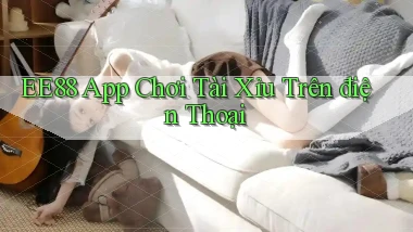 ee88 app chơi tài xỉu trên điện thoại