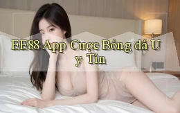 ee88 app cược bóng đá uy tín