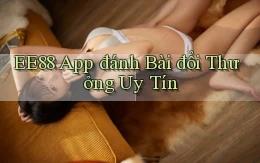 ee88 app đánh bài đổi thưởng uy tín