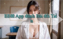 ee88 app đánh bài đổi tiền