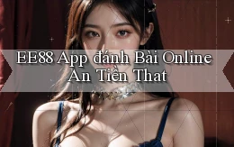 ee88 app đánh bài online an tiền that