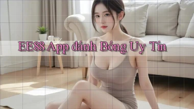 ee88 app đánh bóng uy tín