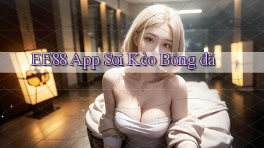 ee88 app soi kèo bóng đá
