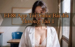 ee88  app tải game bài đổi thưởng 1 ăn 1