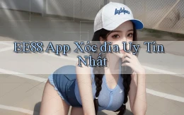 ee88 app xóc đĩa uy tín nhất