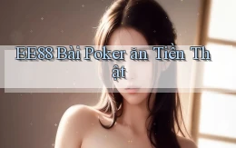 ee88 bài poker ăn tiền thật