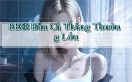 ee88  bắn cá thắng thưởng lớn