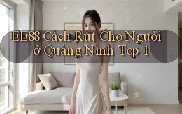 ee88 cách rút cho người ở Quảng Ninh top 1