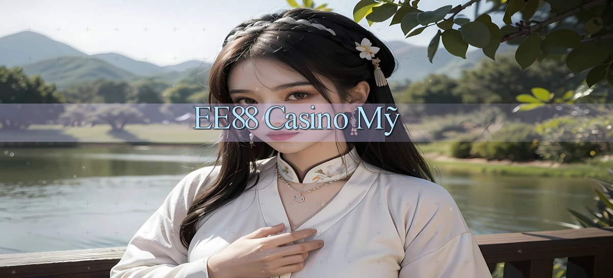 ee88 casino mỹ