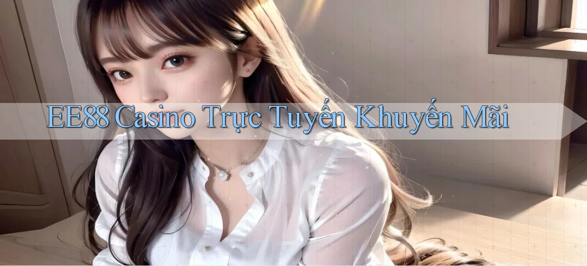 ee88 casino trực tuyến khuyến mãi