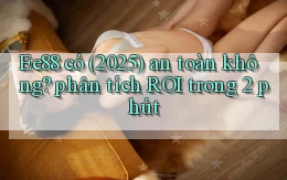 Ee88 có (2025) an toàn không phân tích ROI trong 2 phút