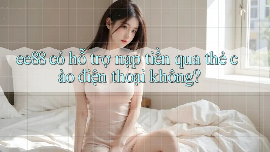 ee88 có hỗ trợ nạp tiền qua thẻ cào điện thoại không?