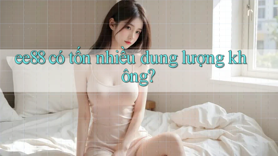 ee88 có tốn nhiều dung lượng không?