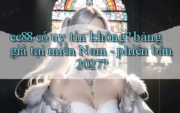 ee88 có uy tín không bảng giá tại miền Nam   phiên bản 2027