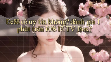 Ee88 có uy tín không đánh giá 1 phút trên iOS 17 TV Box