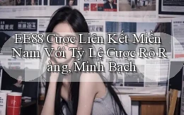 ee88  cược liên kết miền nam với tỷ lệ cược rõ ràng, minh bạch