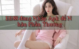 ee88  đăng nhập apk để nhận phần thưởng